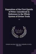Exposition of the First Epistle of Peter: Considered in Reference to the Whole System of Divine Truth: 13 di Wilhelm Steiger, Patrick Fairbairn edito da CHIZINE PUBN