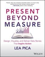 The Ultimate Story-Driven Data Bible: Design, Visualize, and Deliver Business Presentations That Inspire Action di Lea Pica edito da WILEY