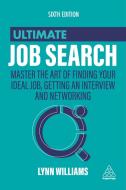 Ultimate Job Search: Master the Art of Finding Your Ideal Job, Getting an Interview and Networking di Lynn Williams edito da KOGAN PAGE