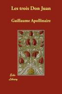 Les Trois Don Juan di Guillaume Apollinaire edito da Echo Library