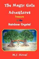 The Magic Gate Adventures: Treasure of the Rainbow Crystal di M. J. Koval edito da Booksurge Publishing