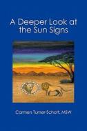 A Deeper Look at the Sun Signs di Carmen Turner-Schott edito da Booksurge Publishing