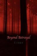 Beyond Betrayal di Eileen edito da Xlibris