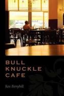 Bull Knuckle Cafe di Ken Berryhill edito da Outskirts Press