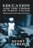 Education and the Crisis of Public Values di Henry A. Giroux edito da Lang, Peter