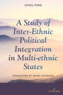 A Study Of Inter-Ethnic Political Integration In Multi-ethnic States di Zhou Ping edito da Peter Lang Publishing Inc