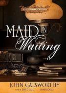 Maid in Waiting di John Galsworthy edito da Blackstone Audiobooks