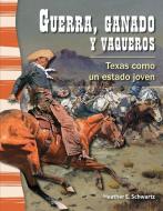 Guerra, Ganado Y Vaqueros (War, Cattle, and Cowboys) (Spanish Version) (La Historia de Texas (Texas History)): Texas Com di Heather Schwartz edito da TEACHER CREATED MATERIALS