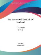 The History Of The Kirk Of Scotland di John Row edito da Kessinger Publishing Co