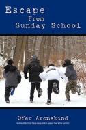 Escape From Sunday School di Ofer Aronskind edito da Iuniverse