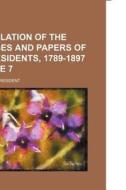 Compilation Of The Messages And Papers Of The Presidents, 1789-1897 di United States President edito da General Books Llc