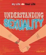 My Life, Your Life: Understanding Sexuality di Honor Head edito da Hachette Children's Group