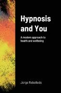 Hypnosis and You di Jorge Rebolledo edito da Lulu.com