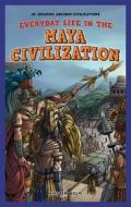 Everyday Life in the Maya Civilization di Kirsten C. Holm edito da PowerKids Press