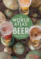 The World Atlas of Beer, Revised & Expanded: The Essential Guide to the Beers of the World di Tim Webb, Stephen Beaumont edito da STERLING PUB