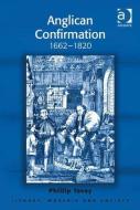 Anglican Confirmation: 1662-1820 di Phillip Tovey edito da ROUTLEDGE