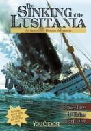 The Sinking of the Lusitania: An Interactive History Adventure di Steven Otfinoski edito da CAPSTONE PR