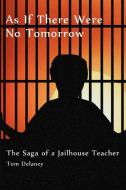 As If There Were No Tomorrow di Tom Delaney edito da Xlibris