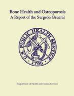 Bone Health and Osteoporosis: A Report of the Surgeon General di Department of Health and Human Services edito da Createspace