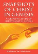 Snapshots Of Christ In Genesis di Cordell W Mitchell edito da Outskirts Press