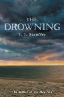 The Drowning di E. J. Stauffer edito da Archway Publishing