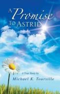 A Promise To Astrid di Michael K Tourville edito da Xlibris