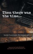 THEN THERE WAS THE TIME...: A MYRIAD OF di DAVID MICHENER SR. edito da LIGHTNING SOURCE UK LTD