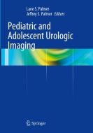 Pediatric and Adolescent Urologic Imaging edito da Springer-Verlag New York Inc.