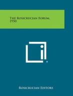 The Rosicrucian Forum, 1950 di Rosicrucian Editors edito da Literary Licensing, LLC