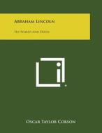 Abraham Lincoln: His Words and Deeds di Oscar Taylor Corson edito da Literary Licensing, LLC