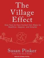 The Village Effect: How Face-To-Face Contact Can Make Us Healthier, Happier, and Smarter di Susan Pinker edito da Tantor Audio