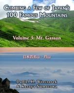 Climbing a Few of Japan's 100 Famous Mountains - Volume 3: Mt. Gassan di Daniel H. Wieczorek, Kazuya Numazawa edito da Createspace