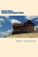 Beach Home: Budget, Design, Estimate, and Secure Your Best Price di Jobe David Leonard edito da Createspace