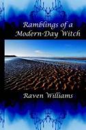 Ramblings of a Modern-Day Witch di Raven Williams edito da Createspace