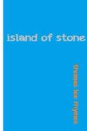 Island of Stone di Thomas Lee Rhymes edito da Createspace