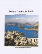 Business Practices for Brazil: Going International di Dr Dennis Daniel Wahler edito da Createspace