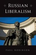 Russian Liberalism di Paul Robinson edito da Cornell University Press