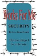 Works for Me: Security di A. L. Dawn French edito da Createspace