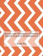 Rocks and Minerals (Fourth Grade Science Experiments) di Noah K. Fry edito da Createspace