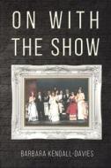 On With The Show di Barbara Kendall-Davies edito da Austin Macauley Publishers
