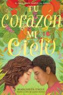 Tu Corazón, Mi Cielo (Your Heart, My Sky): El Amor En Los Tiempos del Hambre di Margarita Engle edito da ATHENEUM BOOKS