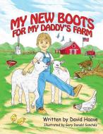 My New Boots for My Daddy's Farm di David Haave edito da XULON PR