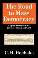 The Road to Mass Democracy di C. H. Hoebeke edito da Taylor & Francis Inc
