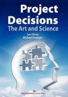 Project Decisions: The Art and Science di Lev Virine, Michael Trumper edito da BERRETT KOEHLER PUBL INC