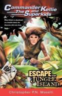 (Commander Kellie and the Superkids' Adventures #3) Escape from Jungle Island di Christopher P. N. Maselli edito da KENNETH COPELAND PUBN