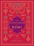 The Love Poems of Rumi: Translated by Nader Khalili di Rumi edito da WELLFLEET PR