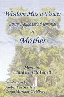 Wisdom Has a Voice: Every Daughter's Memories of Mother edito da UNLIMITED PUB
