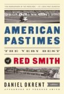 American Pastimes: The Very Best of Red Smith (the Library of America) di Red Smith edito da LIB OF AMER