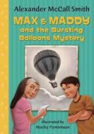 Max & Maddy and the Bursting Balloons Mystery di Alexander McCall Smith edito da Bloomsbury Publishing PLC