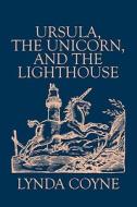 Ursula, The Unicorn, And The Lighthouse di Lynda Coyne edito da America Star Books